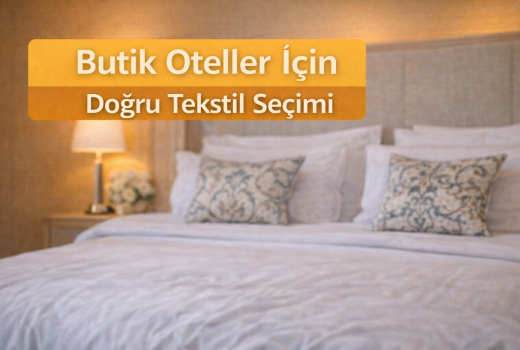 Butik Oteller İçin Doğru Tekstil Seçimi