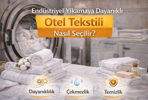 Endüstriyel Yıkamaya Dayanıklı Otel Tekstili Nasıl Olur?