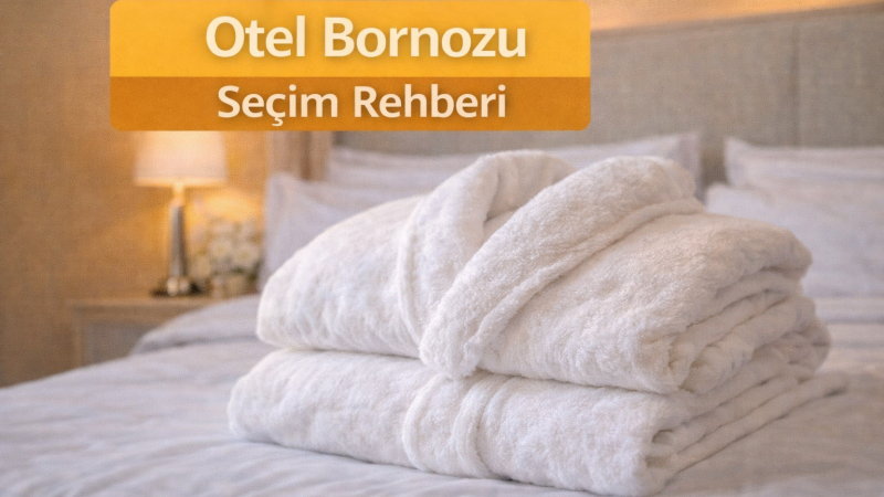 Otel Bornozu Seçim Rehberi