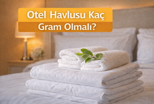 Otel Havlusu Kaç Gram Olmalı?