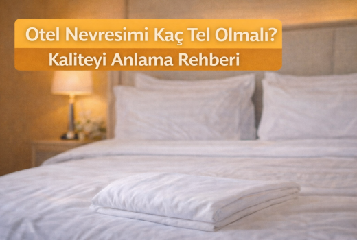 Otel Nevresimi Kaç Tel Olmalı? Kaliteyi Anlama Rehberi